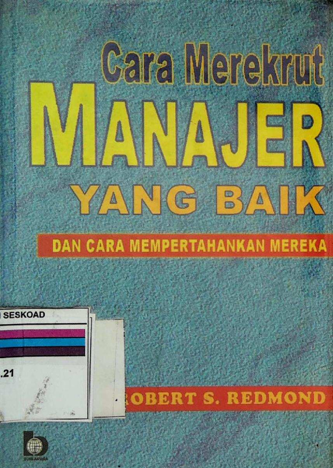 Cara Merekrut Manajer Yang Baik Dan Cara Mempertahankan Mereka
